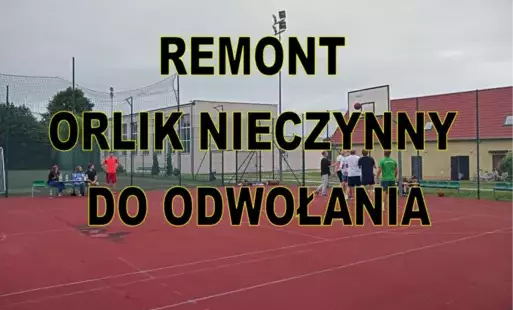 UWAGA! REMONT ORLIKA – OBIEKT NIECZYNNY